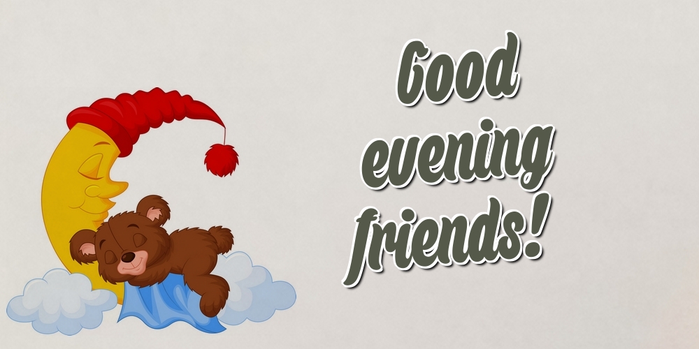 Good evening friends!
